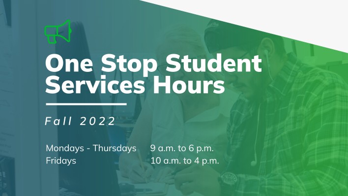 One Stop Student Services is open Mondays - Thursdays from 9 a.m. to 6 p.m. and Fridays from 10 a.m. to 4 p.m.