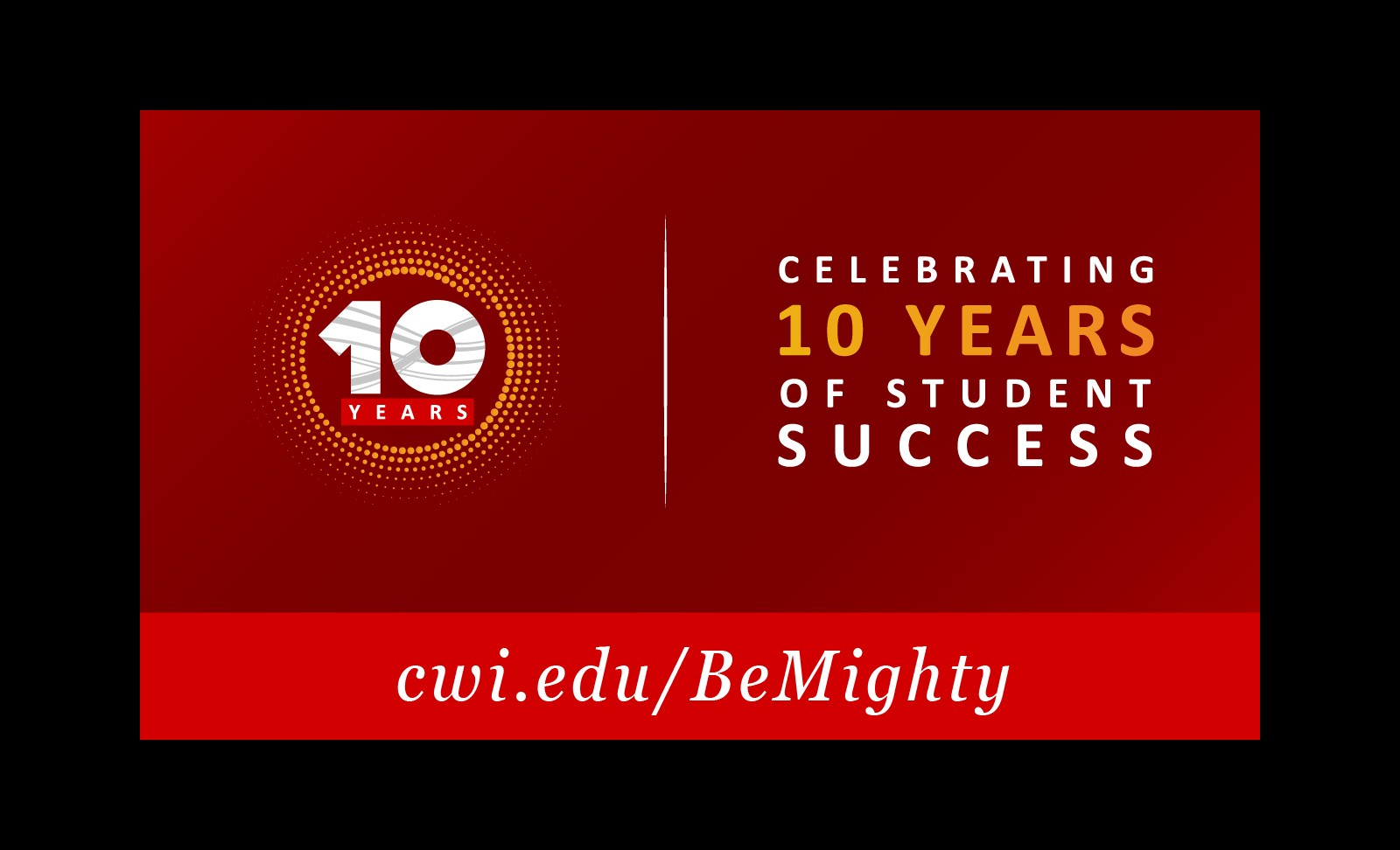 CWI is celebrating 10 years of student success! Visit cwi.edu/BeMighty. 