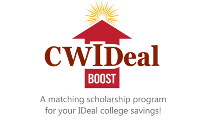 CWIDeal Boost - a matching scholarship program for your IDeal college savings!