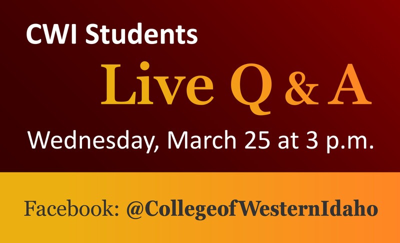 CWI Students Live Q&A Wednesday, March 25 @ 3 p.m. on Facebook @collegeofwesternidaho