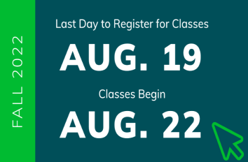 Fall 2022: Last day to register for classes is August 19; classes begin August 22.