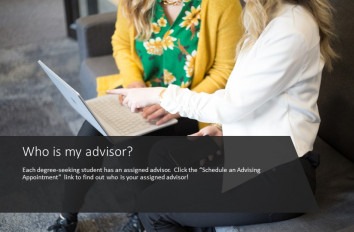 Who is my advisor? Click the “Schedule an Advising Appointment” link to find out who is your assigned advisor!