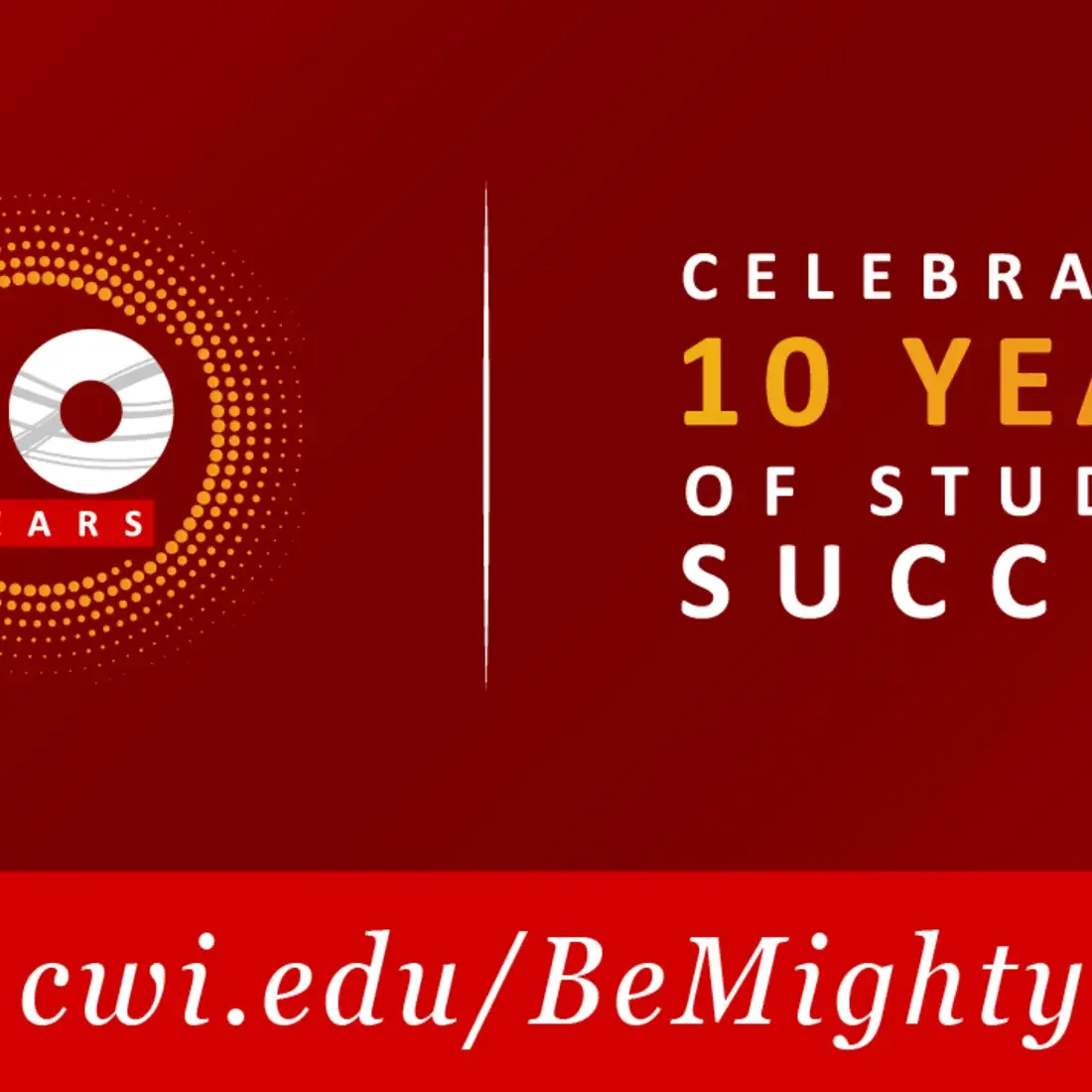 CWI is celebrating 10 years of student success! Visit cwi.edu/BeMighty. 