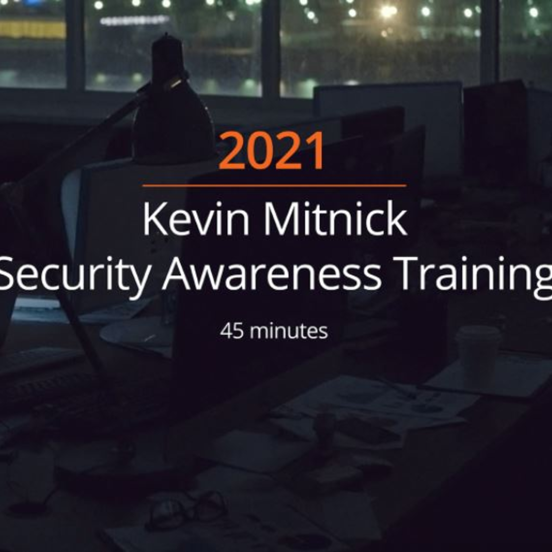 2021 Kevin Mitnick Security Awareness Training 45 minutes