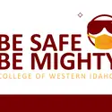 Be Safe, Be Mighty College of Western Idaho