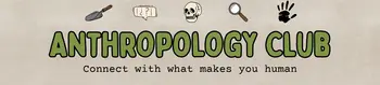 Illustrated banner that says, "Anthropology Club – Connect with what makes you human."