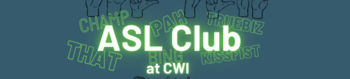 "ASL Club at CWI" with ASL slang words "Champ, That, Pah, Truebiz, Bing, and Kissfist" outlined behind title.